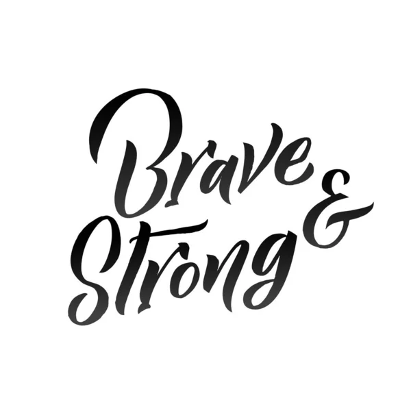 Brave and Strong hand drawn vector lettering. Isolated on white background — Stock Vector