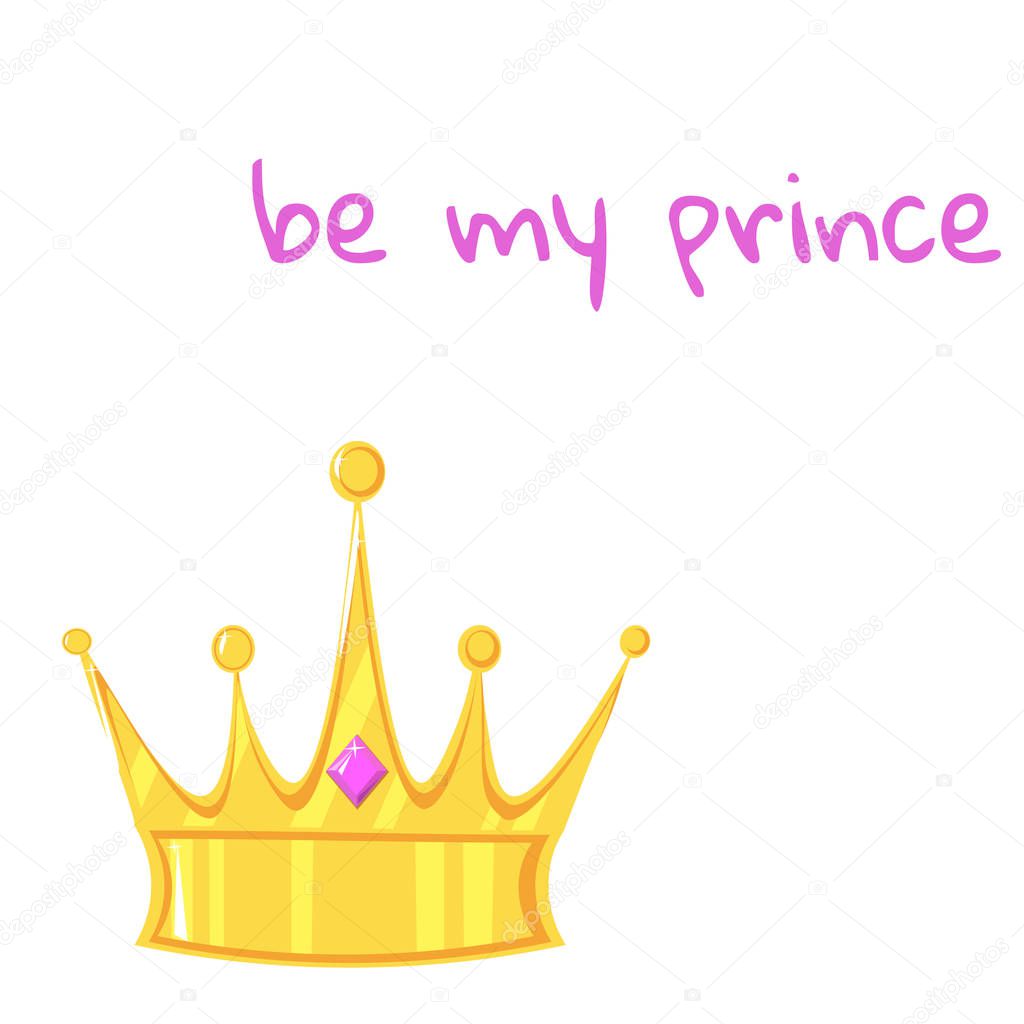Vector illustration. Gold crown with precious stone on white background. With the inscription be my prince