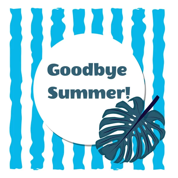 Monstera tropische Pflanze Blätter auf dem Hintergrund der blauen Streifen mit den Worten Goodbye Sommer. Konzept zum Ende des Sommers — Stockvektor