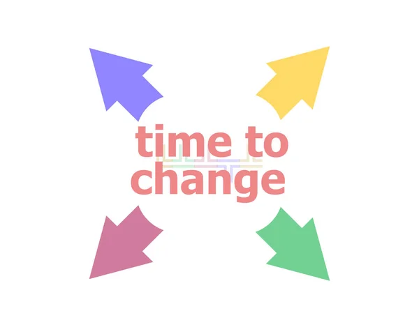 Text Time to change. Time concept . Arrow with words time to change