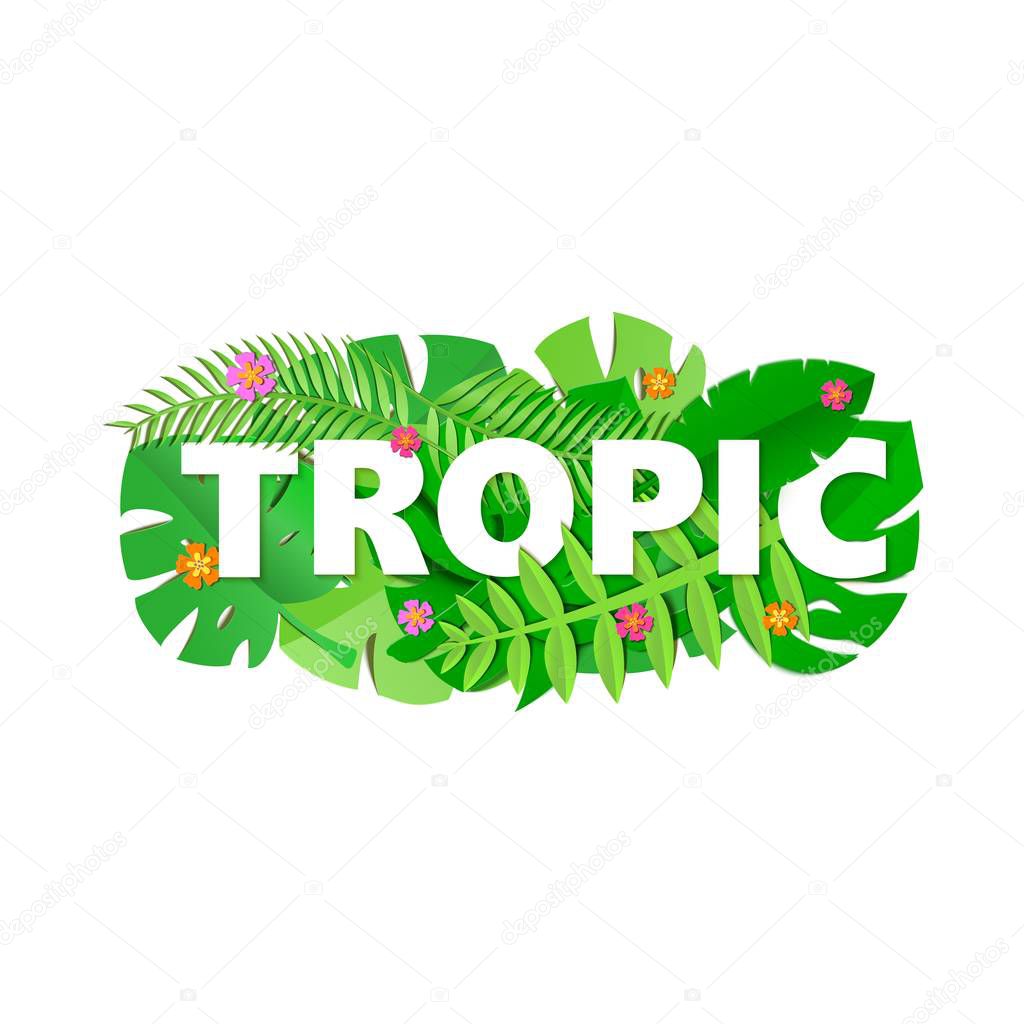 Word TROPIC composition with green jungle leaves and flowers on white background in paper cut style. Tropical craft leaf white letters for design poster, banner, flyer T-shirt printing. Vector card.