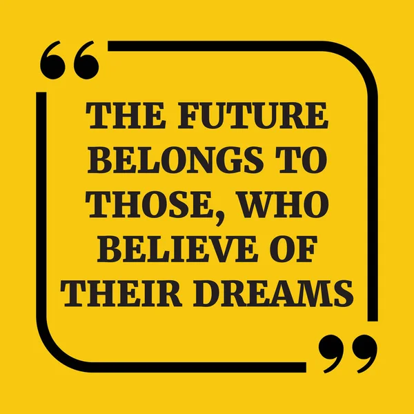 Citação Motivacional Futuro Pertence Àqueles Que Acreditam Nos Seus Sonhos —  Vetores de Stock