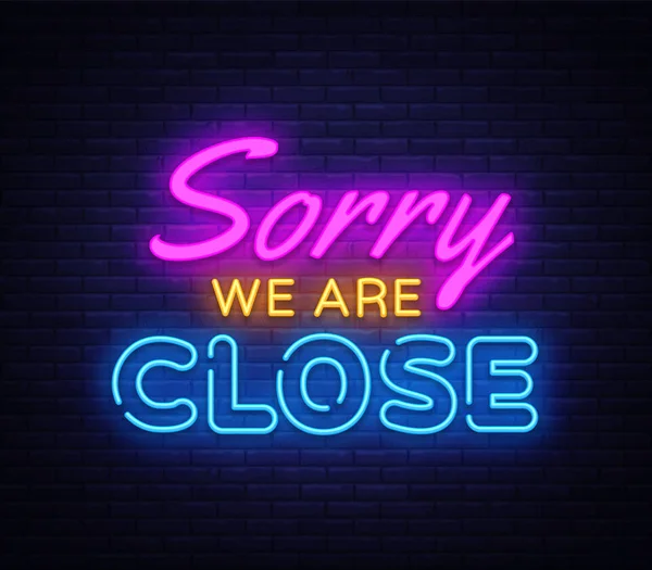 Sorry we zijn nauwe neon teken vector. Nauwe ontwerp sjabloon lichtreclame, lichte banner, neon uithangbord, nachtelijke heldere reclame, lichte inscriptie. Vectorillustratie — Stockvector