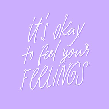 Hislerini hissetmen normal. Olumsuz duygular ve menekşe arkaplanındaki doğrulama hakkında destek. Kartlar, tişörtler ve parmak izleri için el yazısıyla yazılmış ifade