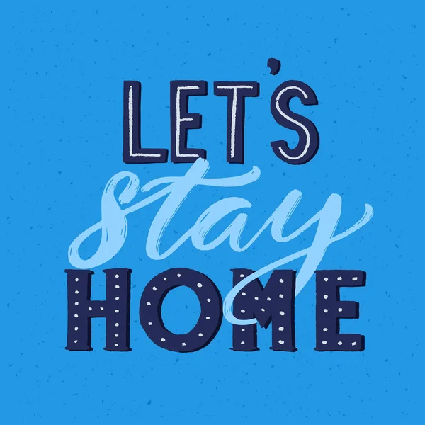 Let Stay Home Motivational Slogan Coronavirus Spread Prevention Home Isolation — Stock Vector