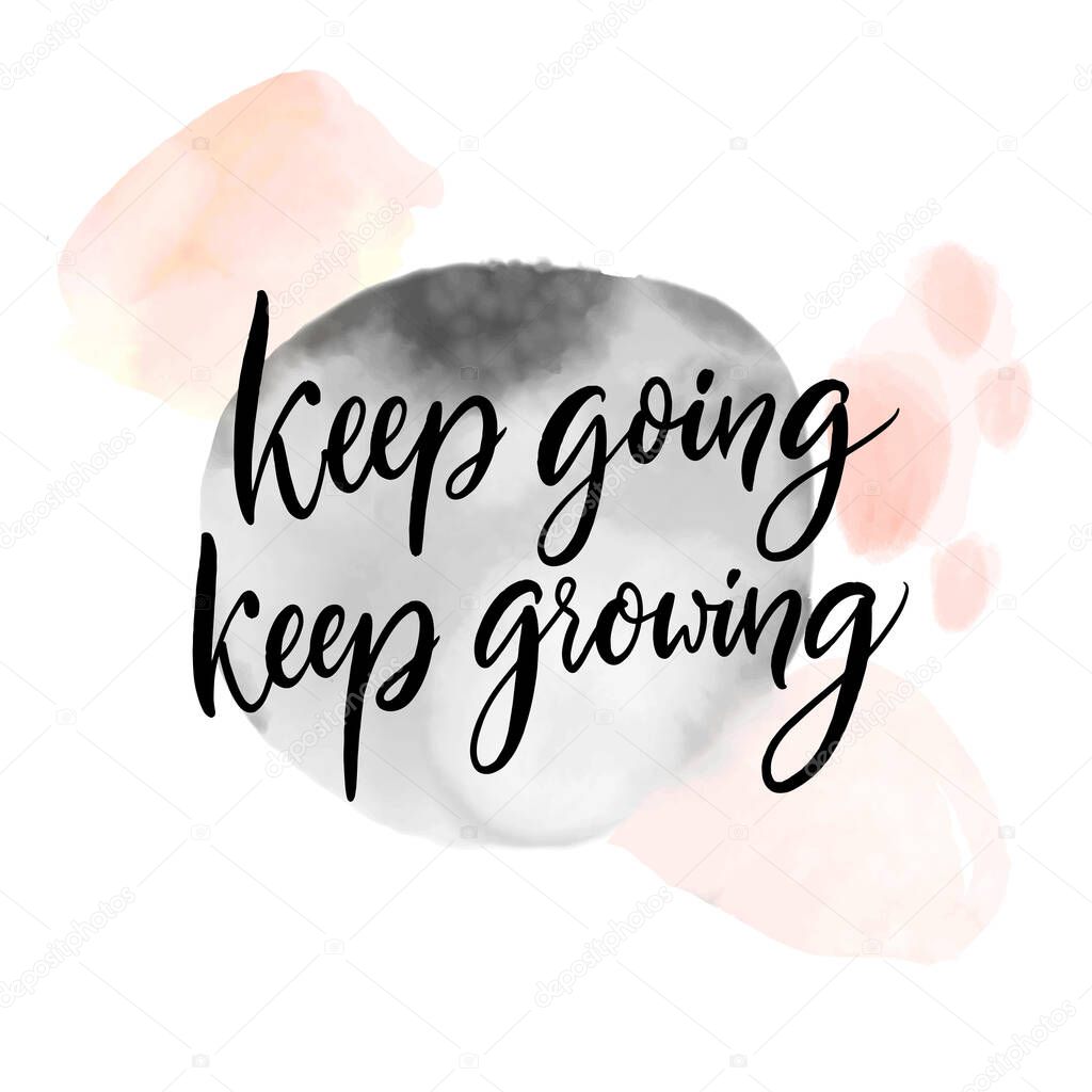 Keep going, keep growing. Positive inspirational quote about learning and progress, frustration adaption, self support saying. Calligraphy handwritten on pastel pink and gray watercolor texture