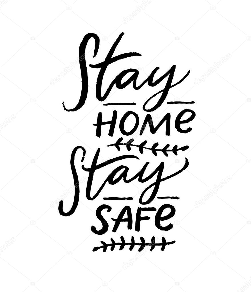 Stay home, stay safe. Motivational quote poster, coronavirus spread prevention tip. Quarantine slogan. Black handwritten text on white background.