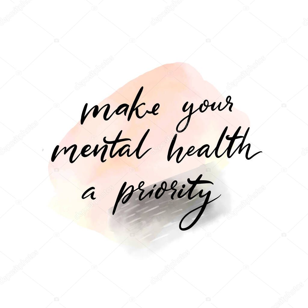 Make your mental health a priority. Handwritten quote about self care, positive saying for posters, journals and cards. Calligraphy on pastel pink watercolor wash texture