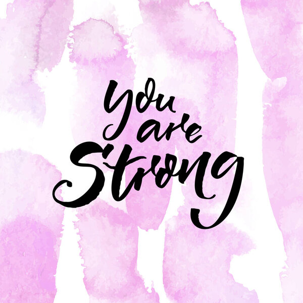 You are strong. Inspirational quote, modern lettering. Modern calligraphy on abstract background.