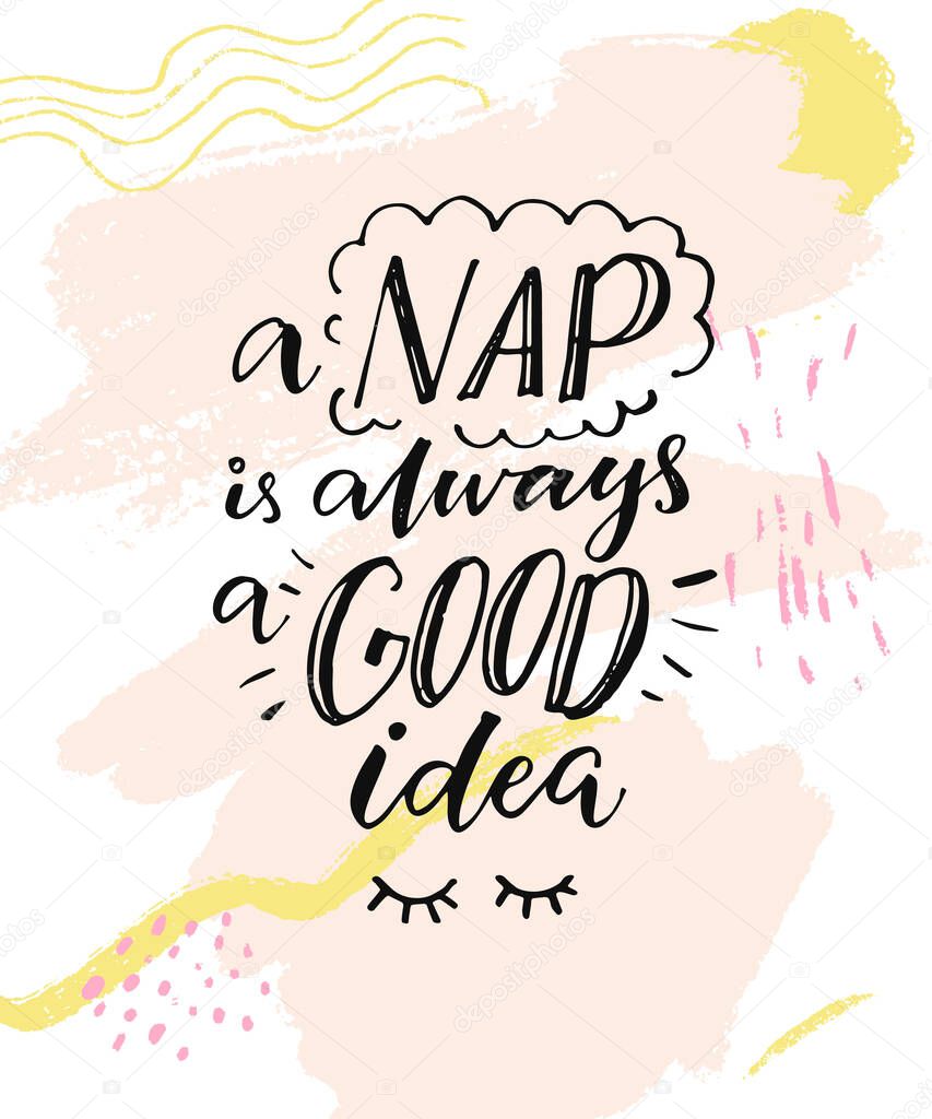 Nap is always good idea. Inspirational quote, modern lettering. Modern calligraphy on abstract background.