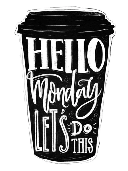 Hello monday, lets do this. Inspirational saying on coffee cup silhouette. Chalk lettering on black mug. Office motivation quote