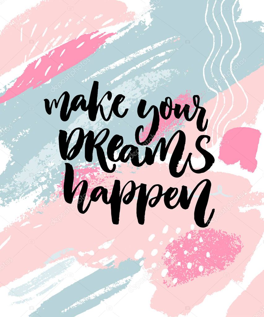 Make your dreams happen. Inspiration quote on abstract pastel pink and blue texture with paint stains