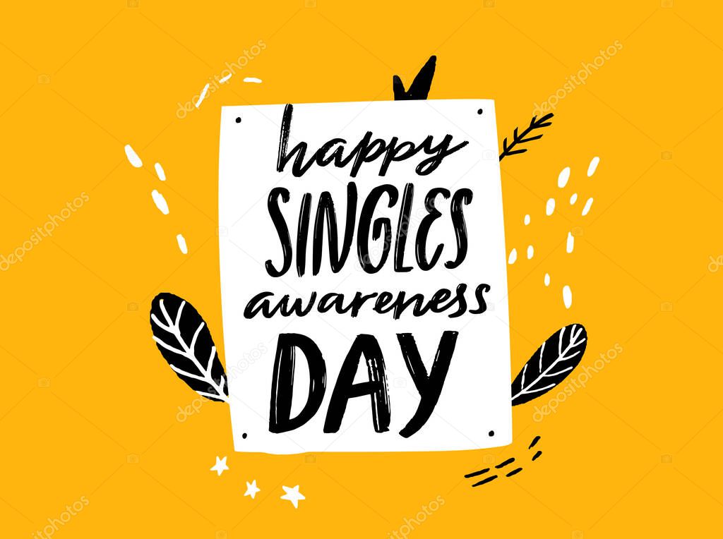 Happy singles awareness day. Inspirational saying for anti Valentines day. Black handwritten vector quote on yellow doodle background