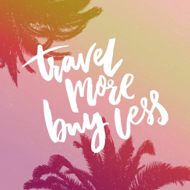 Travel more, buy less. Inspirational quote about trips on vintage background with palm silhouettes clipart