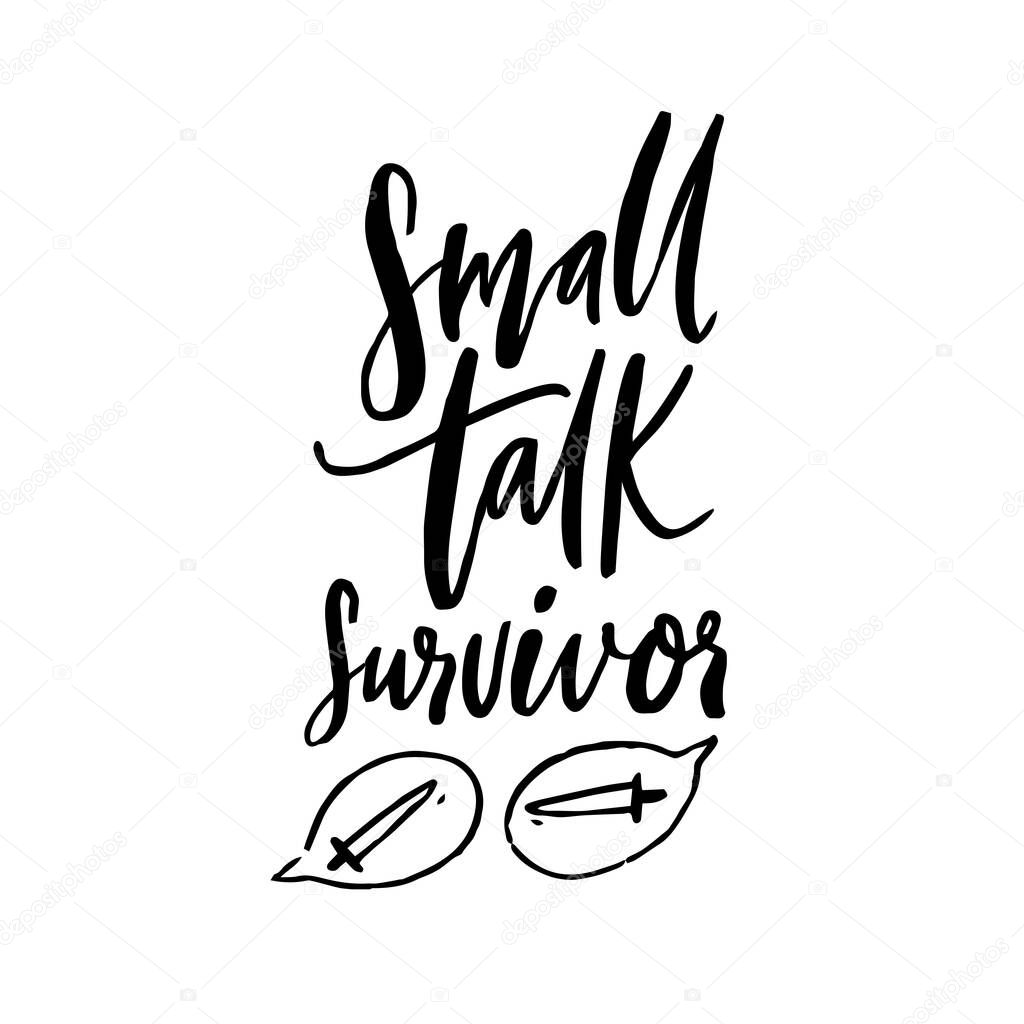 Small talk survivor. Funny handwritten quote for t-shirt, apparel design. Introvert saying. Black vector typography and swords in speech bubbles.