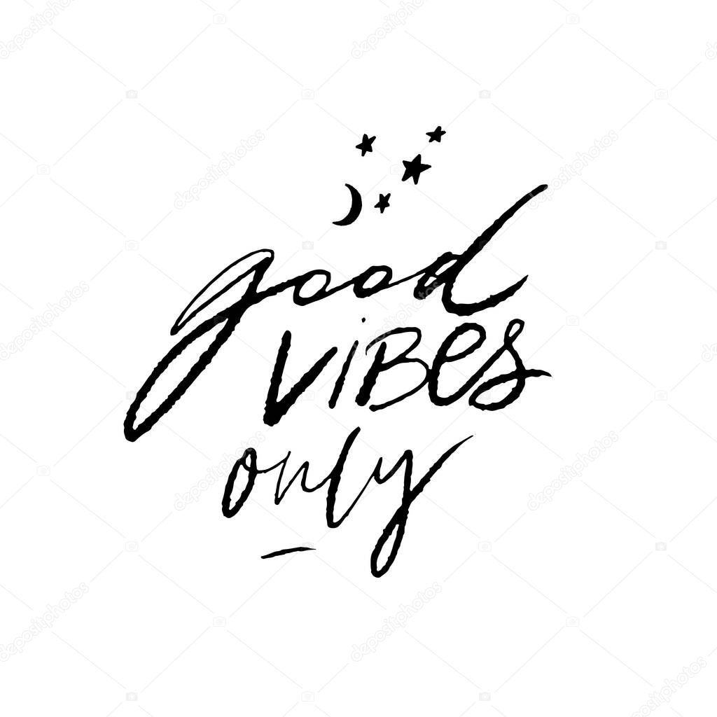 Good vibes only. Positive quote for posters and cards. Handwritten calligraphy inscription. Inspirational catchphrase for apparel and print design