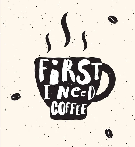 Zuerst Brauche Ich Kaffee Schriftzug Plakat Tasse Kaffee Schwarze Silhouetten — Stockvektor