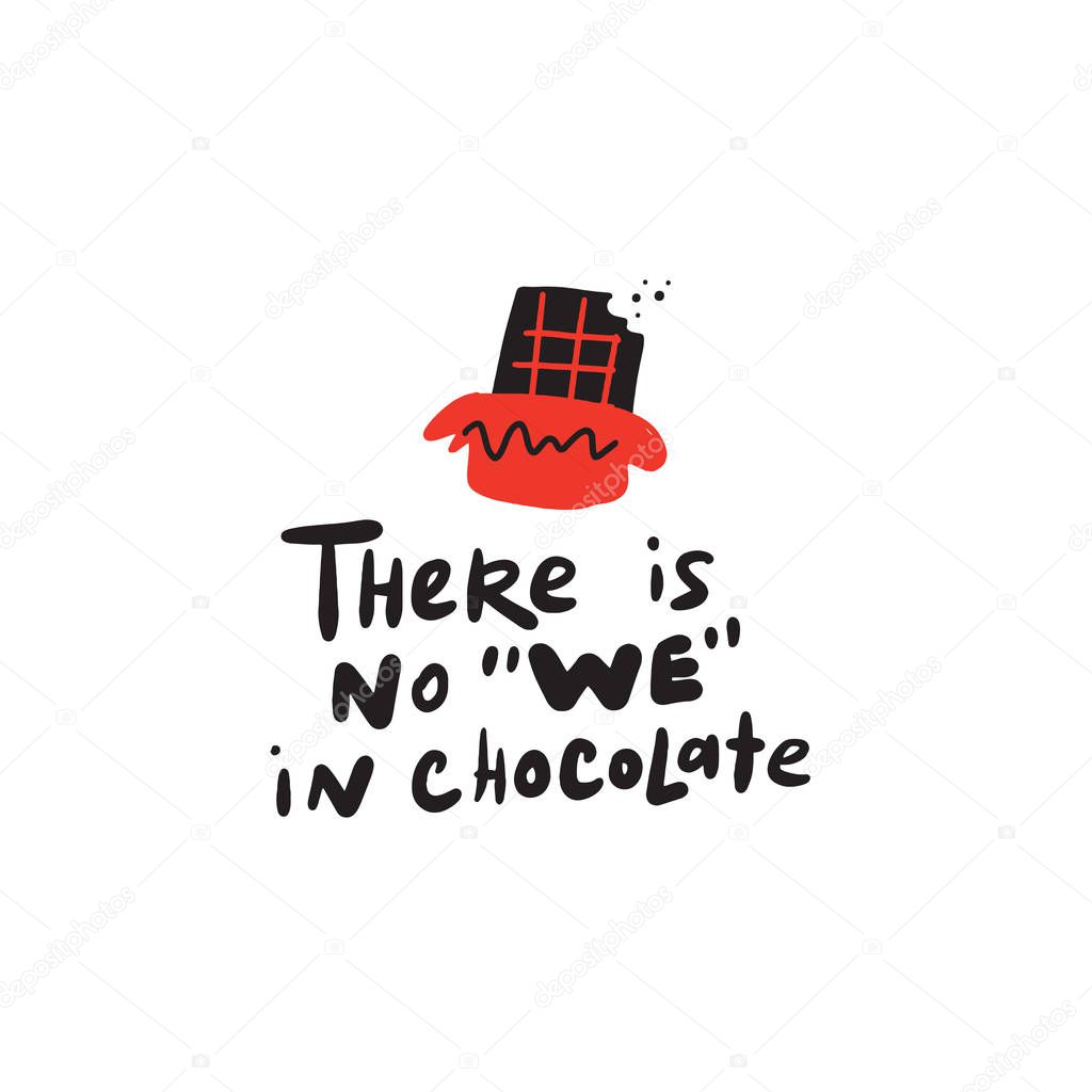 There is no we in chocolate. Hand lettering. and illustration of chocolate. Made in vector.