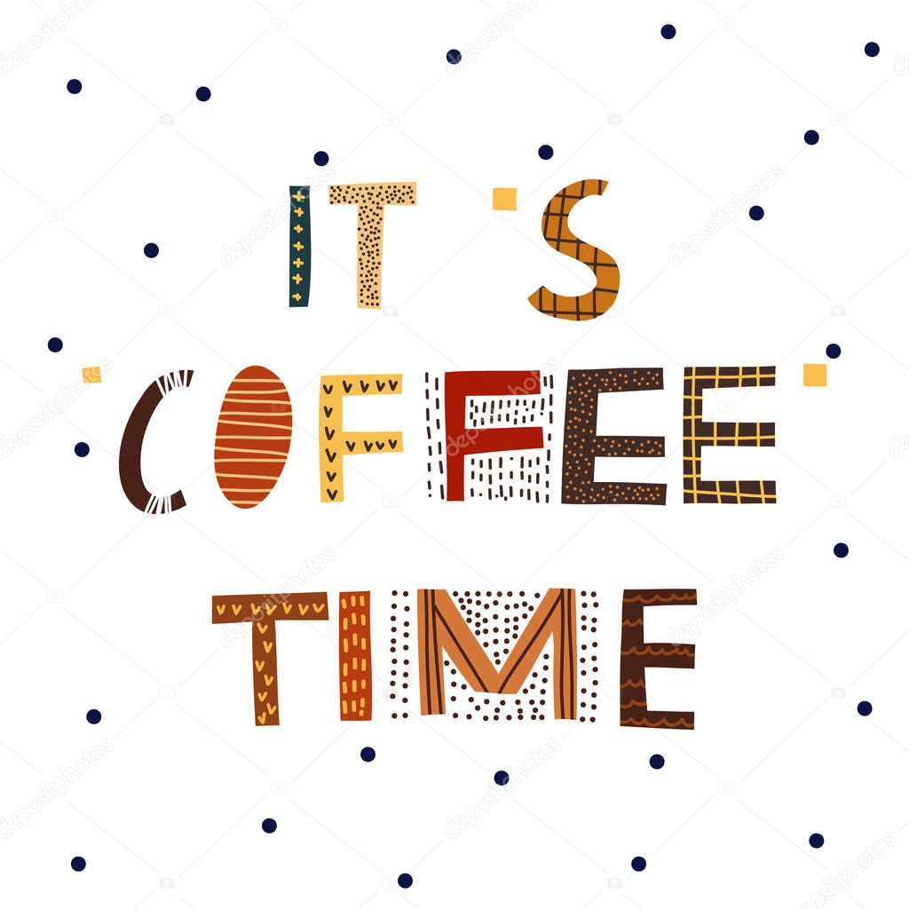 Coffee vector print with text Its coffee time. Hand drawn original  lettering. 