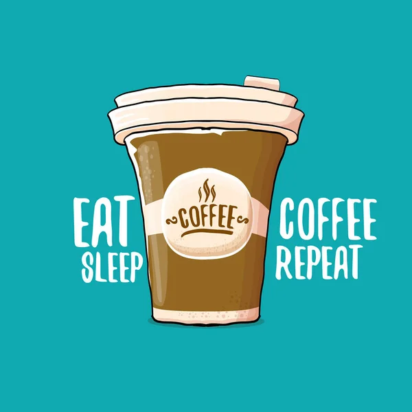 吃睡咖啡重复矢量概念插图或海报。矢量时髦的咖啡纸杯与滑稽的口号为打印在三通. — 图库矢量图片