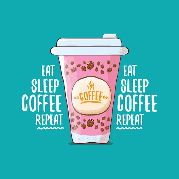 Mangiare caffè sonno ripetizione concetto vettoriale illustrazione o poster. vettoriale funky tazza di carta da caffè con slogan divertente per la stampa su tee . — Vettoriale Stock