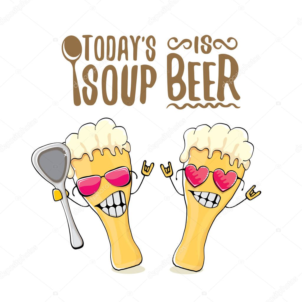 Today s soup is beer vector pub or bar menu concept illustration or summer poster. vector funky beer character with funny slogan for print on tee. International beer day or octoberfest label