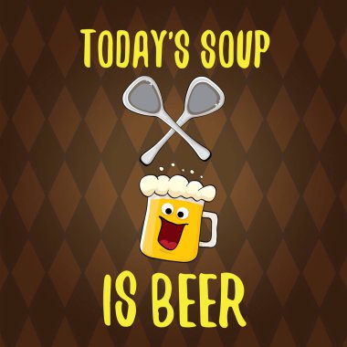 Bugünün çorbası bira vektör menü kavramı çizim veya yaz poster olduğunu. Funky bira karakter tee baskı için komik sloganı ile vektör. Sloganı ile uluslararası bira gün veya octoberfest etiketi