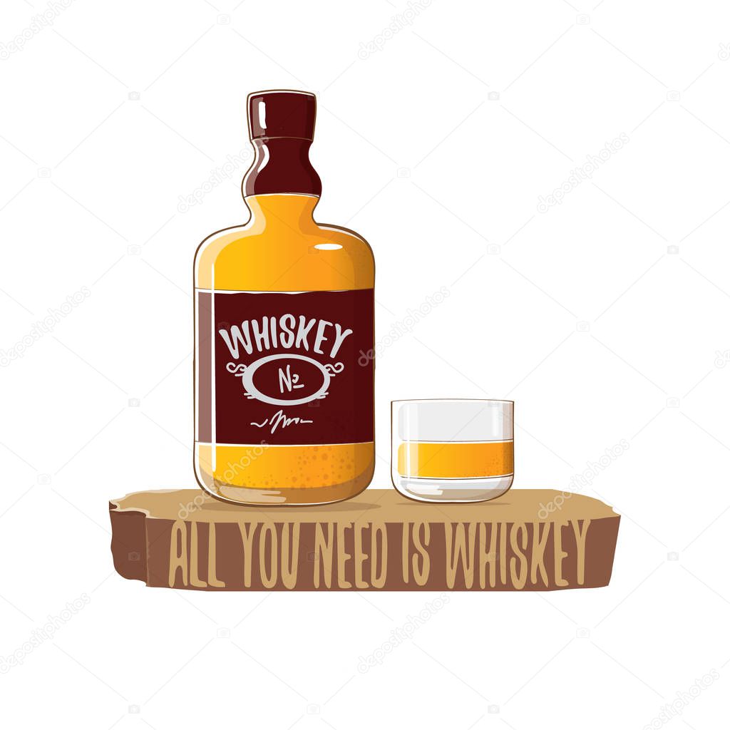 All you need is whiskey vector concept illustration or poster. vector funky whiskey or bourbon bottle with glass and funny slogan for print on tee.