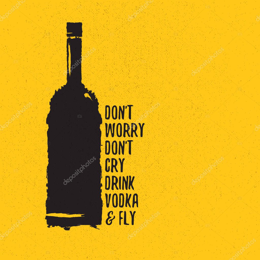 Dont worry dont cry drink VODKA and fly. Funny quotes about vodka with glass bottle for print on tee or poster.
