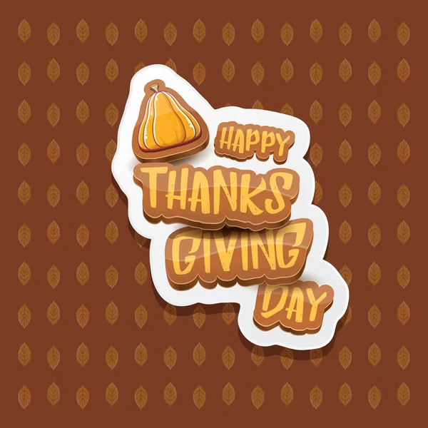 Vector Happy Thanksgiving day label witn greeting text and orange pumpkin on autumn leaves background. Cartoon thanksgiving day poster or banner — Stock Vector