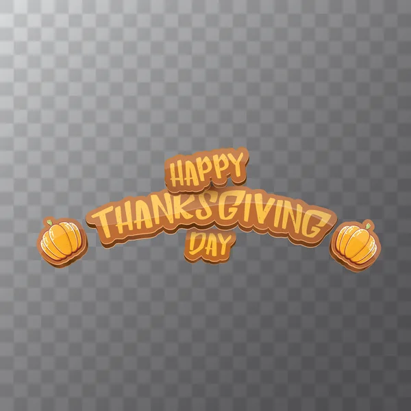 Vektor Happy Thanksgiving Day Etikett mit Grußtext und orangefarbenem Kürbis isoliert auf transparentem Hintergrund. Cartoon-Erntedankfest-Plakat oder Banner — Stockvektor