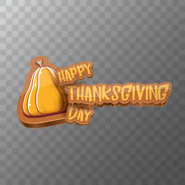 Vector Happy Thanksgiving day label witn greeting text and orange pumpkin isolated on transparent background. Cartoon thanksgiving day poster or banner — Stock Vector