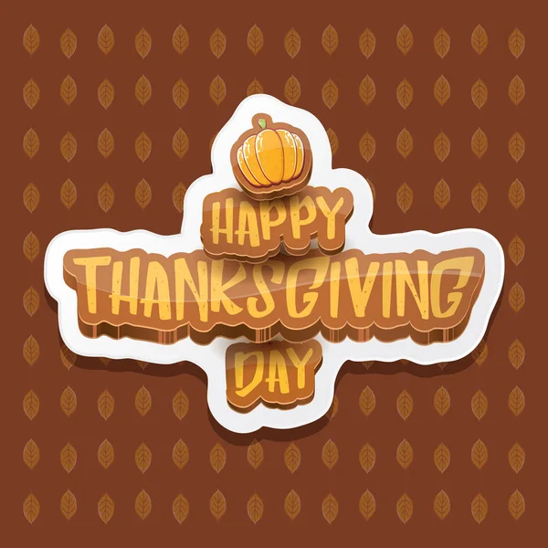 Vector Happy Thanksgiving day label witn greeting text and orange pumpkin on autumn leaves background. Cartoon thanksgiving day poster or banner — Stock Vector