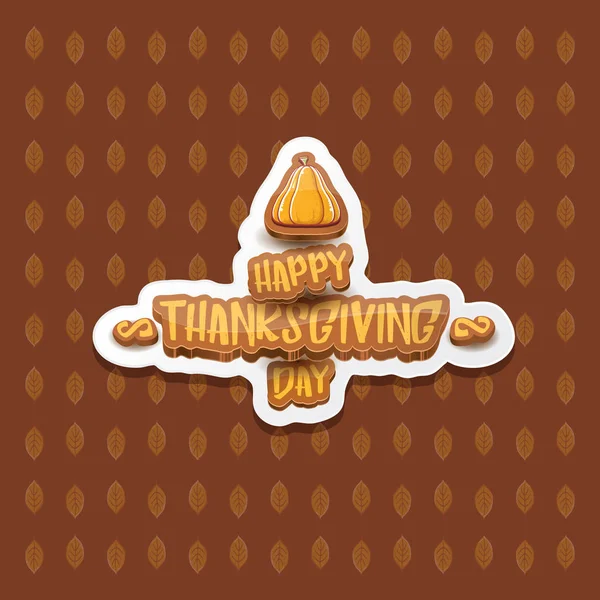 Vecteur Happy Thanksgiving jour étiquette witn texte de salutation et citrouille orange sur fond de feuilles d'automne. Cartoon Thanksgiving affiche de jour ou bannière — Image vectorielle