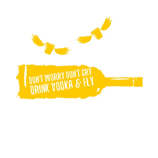Ne aggódj, nem inni Vodka sírni, és repülni a szlogen. Vicces idézetek arról, hogy az üveg vodka póló vagy poszter nyomtatása. — Stock Vector