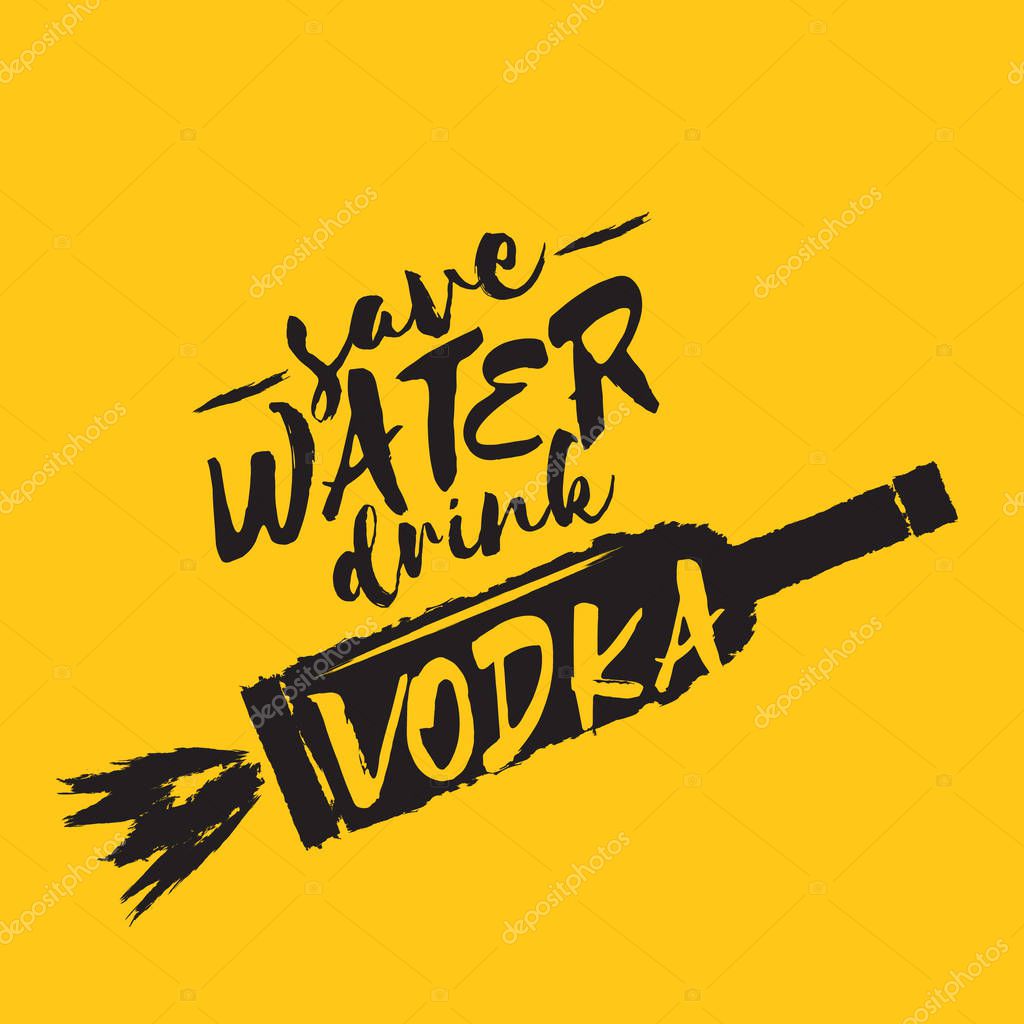 Save water drink VODKA concept. Funny quotes about vodka with glass bottle for print on tee or party poster.