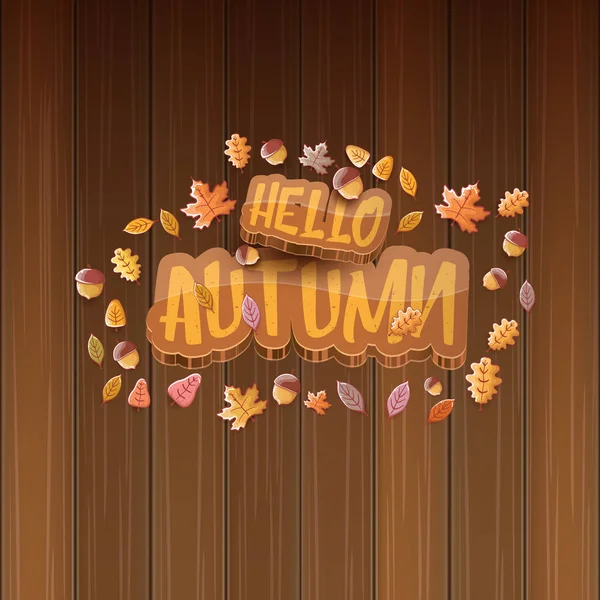 Vektor hallo Herbst Banner oder Etikett mit Text und fallenden Herbstblättern auf hölzernem Hintergrund. Karikatur hallo Herbst Plakat oder Banner — Stockvektor