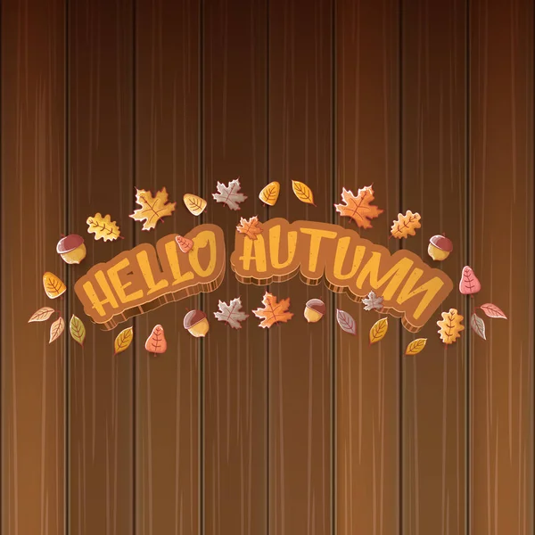 Transparent Hello podzimní nápis nebo štítek s textem a padajícími podzimním listím na dřevěné pozadí. Nápis-kreslený pozdrav nebo plakát — Stockový vektor