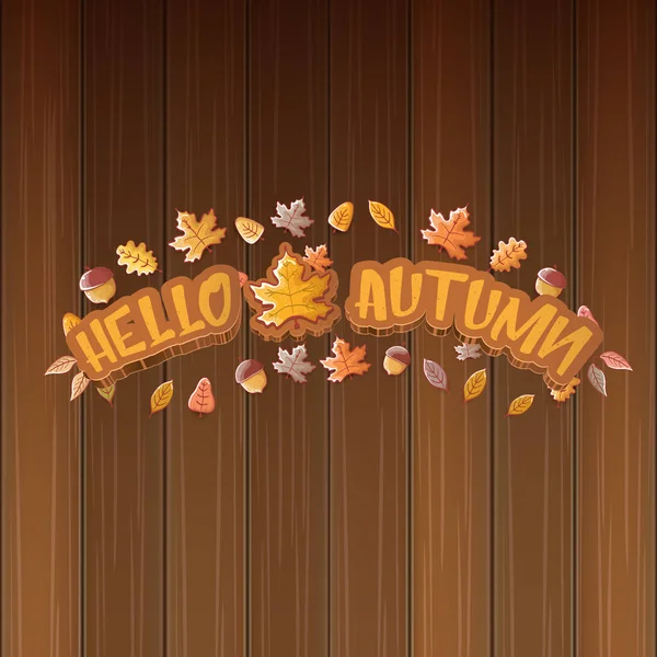 Wektor Hello Autumn banner lub etykieta z tekstem i spada jesienią liści na drewnianym tle. Cartoon Hello jesienny plakat lub baner — Wektor stockowy