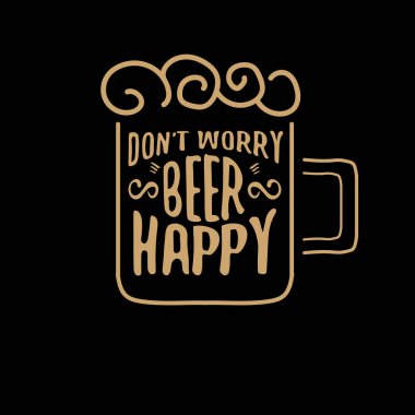 Dont worry beer happy vector concept label or vintage brown poster. vector funky beer quote or slogan for print on tee. International beer day label or octoberfest icon