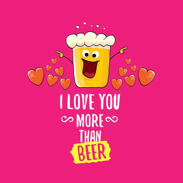 I love you more than beer vector valentines day greeting card with beer cartoon character isolated on pink background. Vector adult valentines day party poster design template with funny slogan — Stock Vector