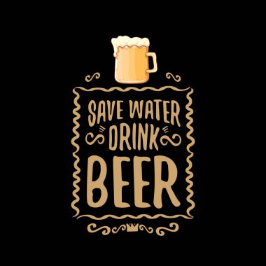 Kaydet su içeceği bira vektör kavram baskı veya vintage kahverengi poster. tee baskı için vektör funky bira teklif veya slogan. Uluslararası bira günü etiketi veya dünya su günü