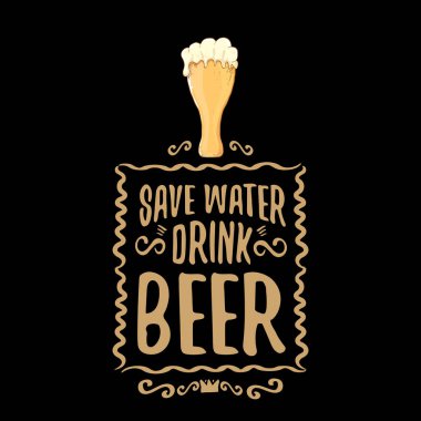 Kaydet su içeceği bira vektör kavram baskı veya vintage kahverengi poster. tee baskı için vektör funky bira teklif veya slogan. Uluslararası bira günü etiketi veya dünya su günü