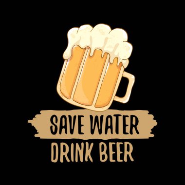 Kaydet su içeceği bira vektör kavram baskı veya vintage kahverengi poster. tee baskı için vektör funky bira teklif veya slogan. Uluslararası bira günü etiketi veya dünya su günü