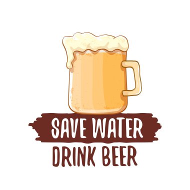 Kaydet su içeceği bira vektör kavram baskı veya vintage kahverengi poster. tee baskı için vektör funky bira teklif veya slogan. Uluslararası bira günü etiketi veya dünya su günü