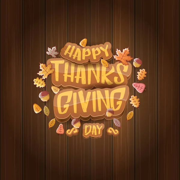 Vector Happy Thanksgiving day label witn greeting text and falling autumn leaves on wooden background. Cartoon thanksgiving day poster or banner — Stock Vector