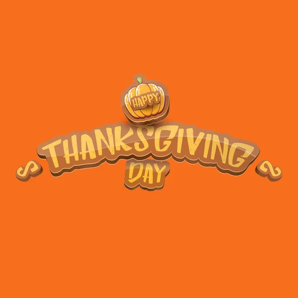 Wektor kreskówka Happy Thanksgiving Day etykieta witn powitanie tekst i pomarańczowa dynia na pomarańczowym tle. Kreskówka dziękczynienie plakat dzień lub baner — Wektor stockowy