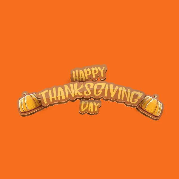 Vektor Cartoot Happy Thanksgiving Day Feiertag Etikett mit Grußtext und orangefarbenem Kürbis auf orangefarbenem Hintergrund. Cartoon-Erntedankfest-Plakat oder Banner — Stockvektor