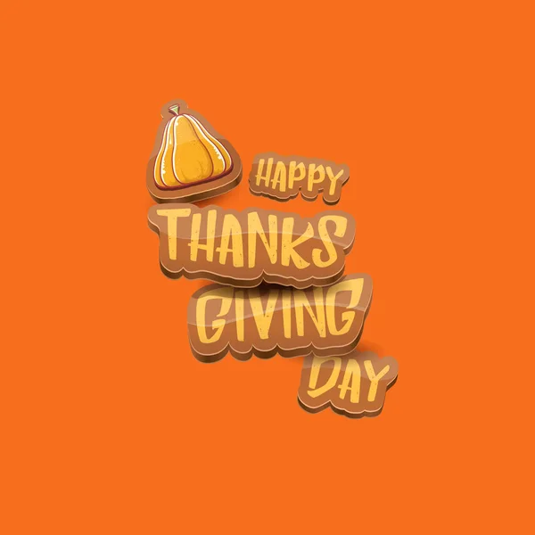Dessin animé vectoriel Happy Thanksgiving jour vacances étiquette witn texte de salutation et citrouille orange sur fond orange. Cartoon Thanksgiving affiche de jour ou bannière — Image vectorielle