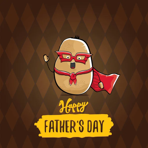 happy fathers day greeting card with cartoon father super potato isolated on brown background. fathers day vector label or icon with super dad potato